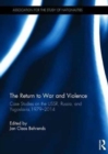 The Return to War and Violence : Case Studies on the USSR, Russia, and Yugoslavia, 1979-2014 - Book