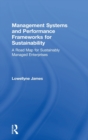 Management Systems and Performance Frameworks for Sustainability : A Road Map for Sustainably Managed Enterprises - Book