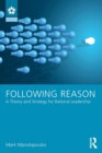Following Reason : A Theory and Strategy for Rational Leadership - Book