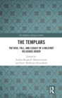 The Templars : The Rise, Fall, and Legacy of a Military Religious Order - Book