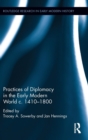 Practices of Diplomacy in the Early Modern World c.1410-1800 - Book