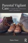 Parental Vigilant Care : A Guide for Clinicians and Caretakers - Book