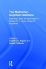 The Motivation-Cognition Interface : From the Lab to the Real World: A Festschrift in Honor of Arie W. Kruglanski - Book