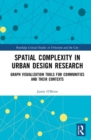 Spatial Complexity in Urban Design Research : Graph Visualization Tools for Communities and their Contexts - Book