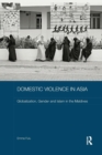 Domestic Violence in Asia : Globalization, Gender and Islam in the Maldives - Book