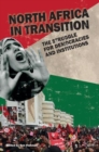 North Africa in Transition : The Struggle for Democracy and Institutions - Book