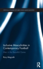Inclusive Masculinities in Contemporary Football : Men in the Beautiful Game - Book
