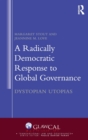 A Radically Democratic Response to Global Governance : Dystopian Utopias - Book