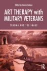 Art Therapy with Military Veterans : Trauma and the Image - Book