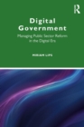 Digital Government : Managing Public Sector Reform in the Digital Era - Book