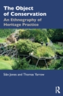 The Object of Conservation : An Ethnography of Heritage Practice - Book