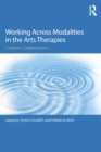 Working Across Modalities in the Arts Therapies : Creative Collaborations - Book