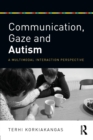 Communication, Gaze and Autism : A Multimodal Interaction Perspective - Book