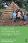 Community Archaeology and Heritage in Africa : Decolonizing Practice - Book