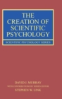 The Creation of Scientific Psychology - Book