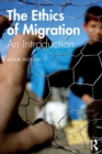 The Ethics of Migration : An Introduction - Book