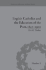 English Catholics and the Education of the Poor, 1847–1902 - Book