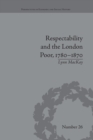Respectability and the London Poor, 1780-1870 : The Value of Virtue - Book