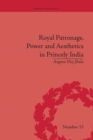Royal Patronage, Power and Aesthetics in Princely India - Book