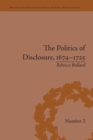 The Politics of Disclosure, 1674-1725 : Secret History Narratives - Book