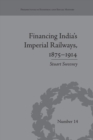 Financing India's Imperial Railways, 1875–1914 - Book