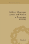 Military Manpower, Armies and Warfare in South Asia - Book