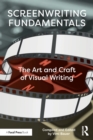 Screenwriting Fundamentals : The Art and Craft of Visual Writing - Book