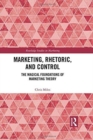 Marketing, Rhetoric and Control : The Magical Foundations of Marketing Theory - Book