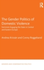 The Gender Politics of Domestic Violence : Feminists Engaging the State in Central and Eastern Europe - Book