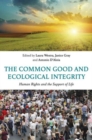 The Common Good and Ecological Integrity : Human Rights and the Support of Life - Book