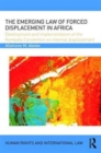 The Emerging Law of Forced Displacement in Africa : Development and implementation of the Kampala Convention on internal displacement - Book