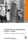 Tradition as Mediation: Louis I. Kahn : The Dominican Motherhouse & The Hurva Synagogue - Book