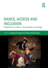 Dance, Access and Inclusion : Perspectives on Dance, Young People and Change - Book