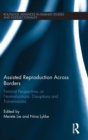 Assisted Reproduction Across Borders : Feminist Perspectives on Normalizations, Disruptions and Transmissions - Book