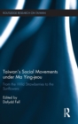 Taiwan's Social Movements under Ma Ying-jeou : From the Wild Strawberries to the Sunflowers - Book