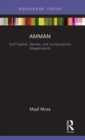 Amman: Gulf Capital, Identity, and Contemporary Megaprojects - Book