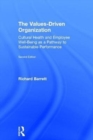 The Values-Driven Organization : Cultural Health and Employee Well-Being as a Pathway to Sustainable Performance - Book