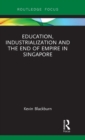Education, Industrialization and the End of Empire in Singapore - Book