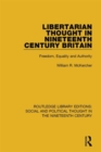 Libertarian Thought in Nineteenth Century Britain : Freedom, Equality and Authority - Book