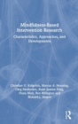 Mindfulness-Based Intervention Research : Characteristics, Approaches, and Developments - Book