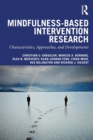 Mindfulness-Based Intervention Research : Characteristics, Approaches, and Developments - Book