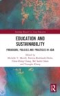 Education and Sustainability : Paradigms, Policies and Practices in Asia - Book