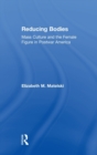 Reducing Bodies : Mass Culture and the Female Figure in Postwar America - Book