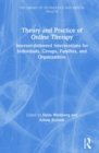 Theory and Practice of Online Therapy : Internet-delivered Interventions for Individuals, Groups, Families, and Organizations - Book