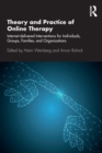 Theory and Practice of Online Therapy : Internet-delivered Interventions for Individuals, Groups, Families, and Organizations - Book