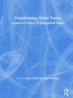 Understanding Global Politics : Actors and Themes in International Affairs - Book