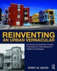 Reinventing an Urban Vernacular : Developing Sustainable Housing Prototypes for Cities Based on Traditional Strategies - Book