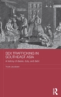 Sex Trafficking in Southeast Asia : A History of Desire, Duty, and Debt - Book