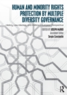 Human and Minority Rights Protection by Multiple Diversity Governance : History, Law, Ideology and Politics in European Perspective - Book