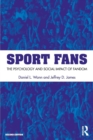 Sport Fans : The Psychology and Social Impact of Fandom - Book